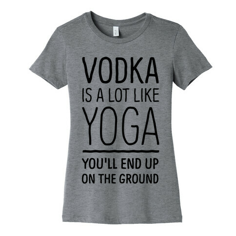 Vodka Is A Lot Like Yoga Womens T-Shirt