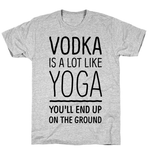 Vodka Is A Lot Like Yoga T-Shirt