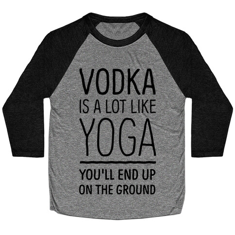 Vodka Is A Lot Like Yoga Baseball Tee