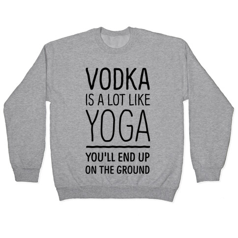 Vodka Is A Lot Like Yoga Pullover