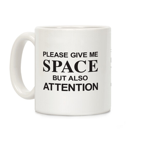 Please Give Me Space But Also Attention Coffee Mug