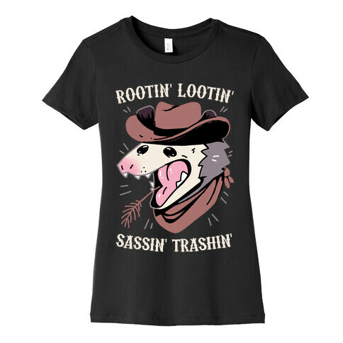 Rootin' Lootin' Sassin' Trashin' Womens T-Shirt