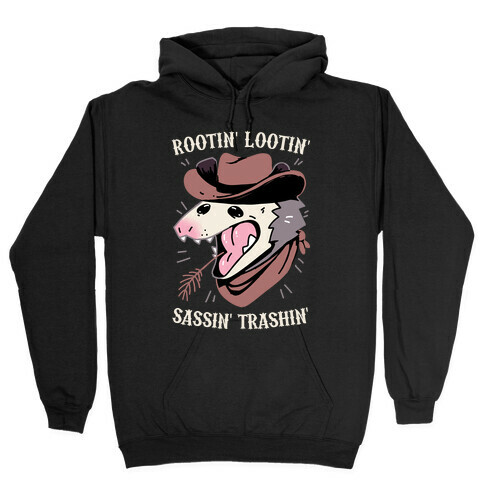 Rootin' Lootin' Sassin' Trashin' Hooded Sweatshirt