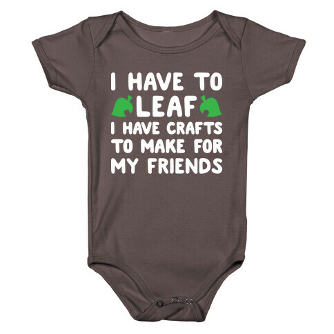 I Have To Leaf, I Have Crafts To Make For My Friends Baby One-Piece