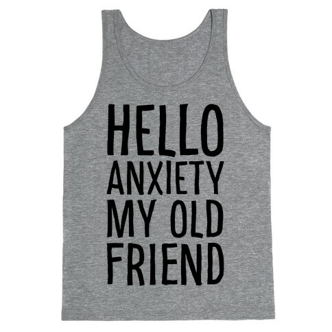 Hello Anxiety My Old Friend Tank Top