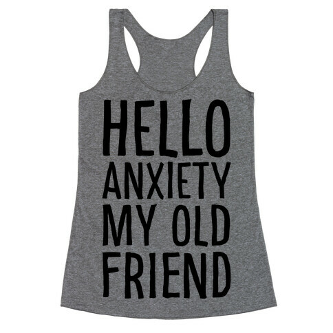 Hello Anxiety My Old Friend Racerback Tank Top