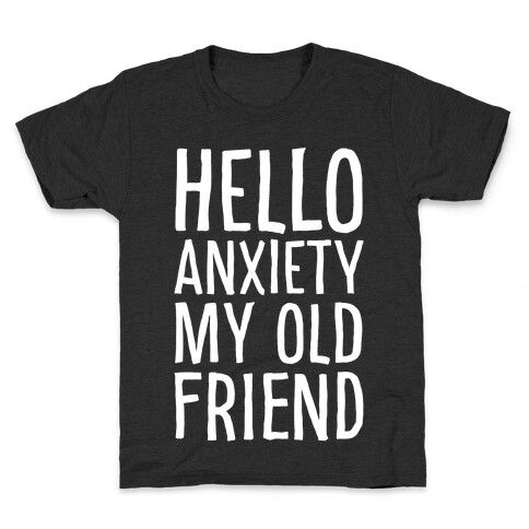 Hello Anxiety My Old Friend White Print Kids T-Shirt