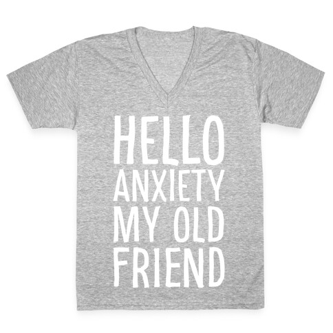 Hello Anxiety My Old Friend White Print V-Neck Tee Shirt