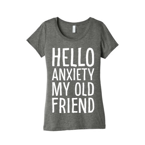 Hello Anxiety My Old Friend White Print Womens T-Shirt