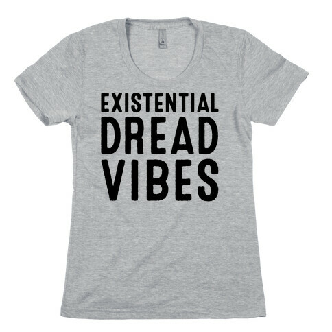 Existential Dread Vibes  Womens T-Shirt