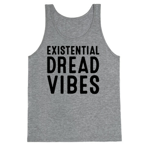 Existential Dread Vibes  Tank Top