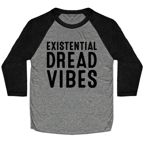 Existential Dread Vibes  Baseball Tee