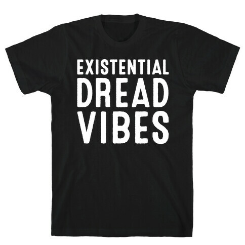Existential Dread Vibes White Print T-Shirt