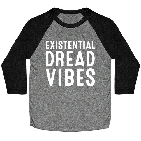Existential Dread Vibes White Print Baseball Tee