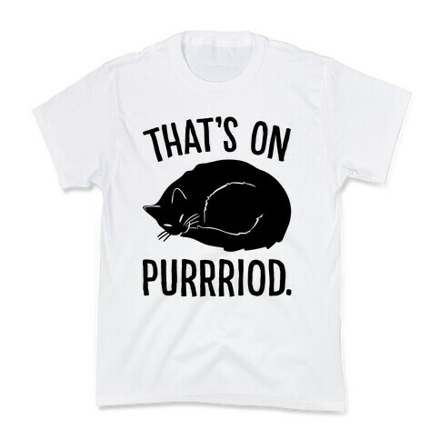 That's On Purrriod Cat Parody Kids T-Shirt