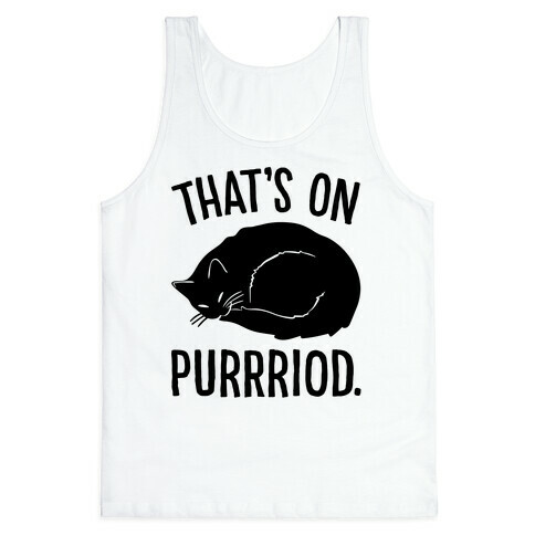 That's On Purrriod Cat Parody Tank Top