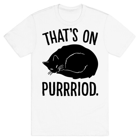 That's On Purrriod Cat Parody T-Shirt