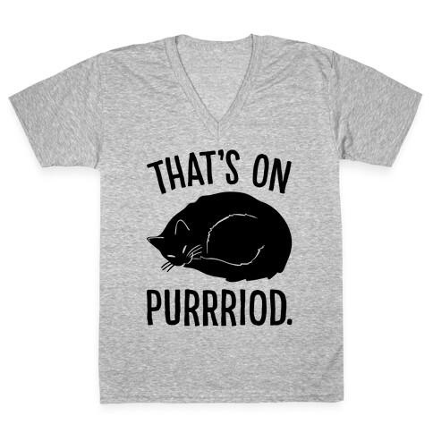 That's On Purrriod Cat Parody V-Neck Tee Shirt