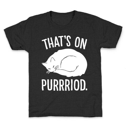 That's On Purrriod Cat Parody White Print Kids T-Shirt