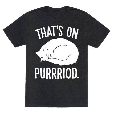 That's On Purrriod Cat Parody White Print T-Shirt