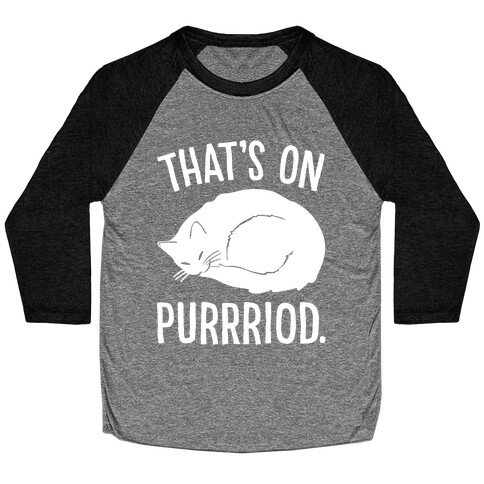 That's On Purrriod Cat Parody White Print Baseball Tee