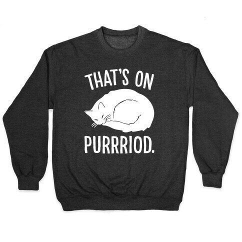 That's On Purrriod Cat Parody White Print Pullover