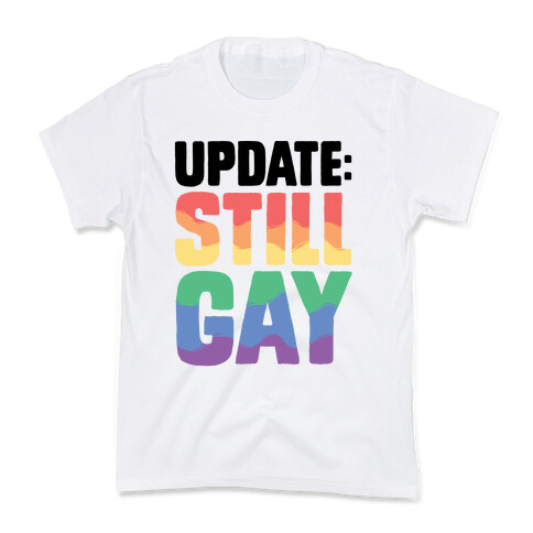 Update: Still Gay Kids T-Shirt