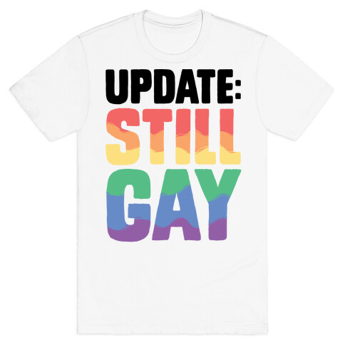 Update: Still Gay T-Shirt