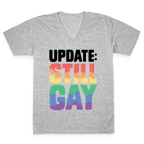 Update: Still Gay V-Neck Tee Shirt
