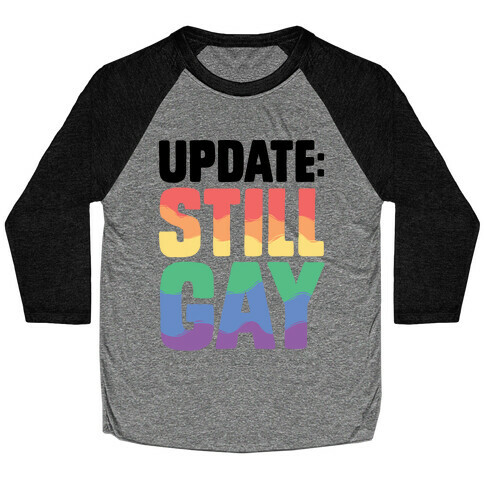 Update: Still Gay Baseball Tee