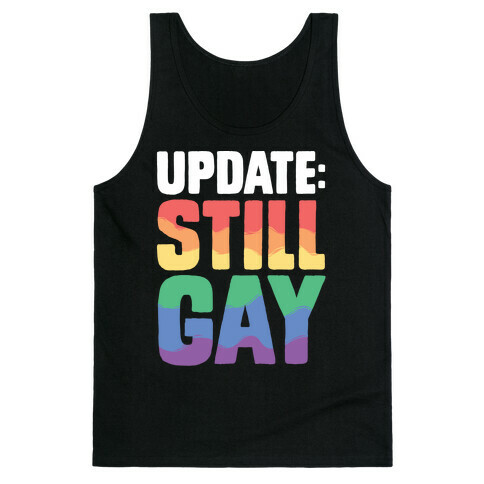 Update: Still Gay Tank Top