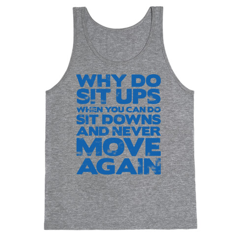 Why Do Sit Ups When You Can Do Sit Downs  Tank Top