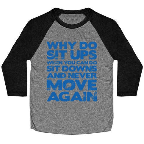 Why Do Sit Ups When You Can Do Sit Downs  Baseball Tee
