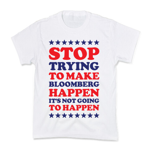 Stop Trying to Make Bloomberg Happen It's Not Going to Happen Kids T-Shirt