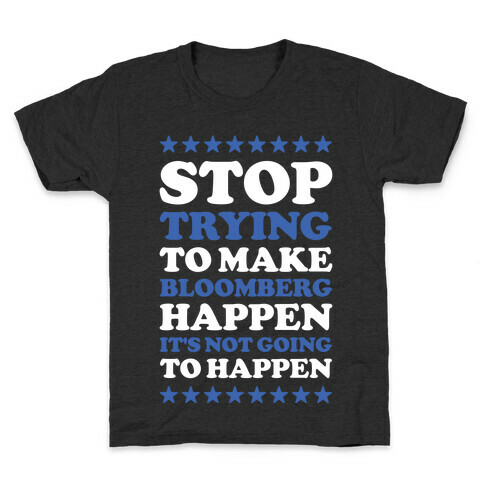 Stop Trying to Make Bloomberg Happen It's Not Going to Happen Kids T-Shirt
