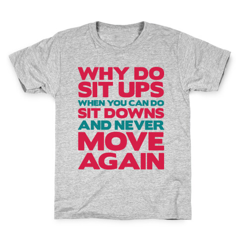 Why Do Sit Ups When You Can Do Sit Downs Kids T-Shirt