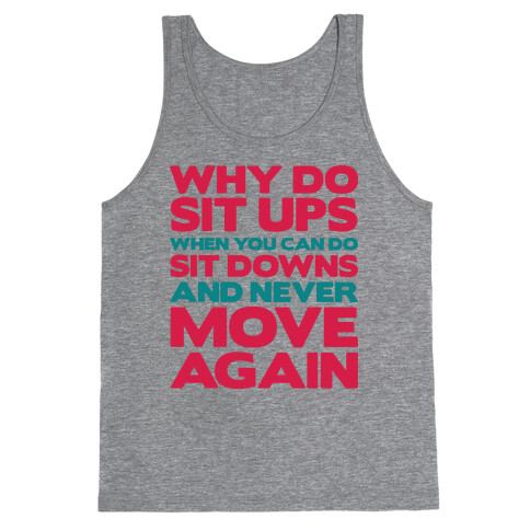 Why Do Sit Ups When You Can Do Sit Downs Tank Top