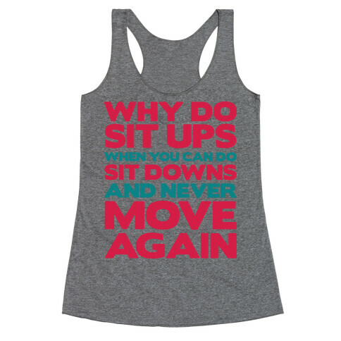 Why Do Sit Ups When You Can Do Sit Downs Racerback Tank Top