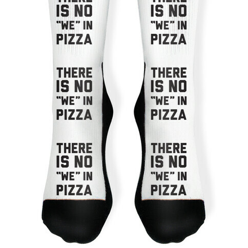There Is No "we" In Pizza Sock