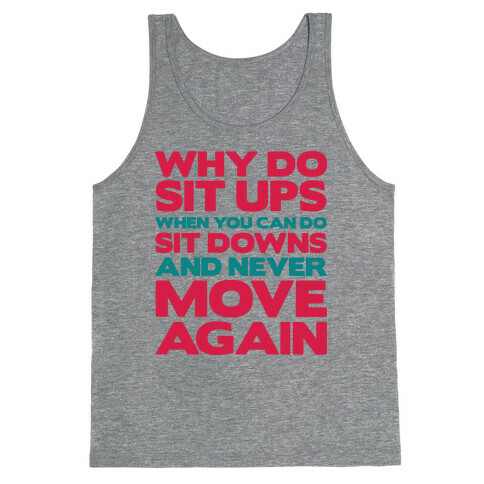 Why Do Sit Ups When You Can Do Sit Downs  Tank Top