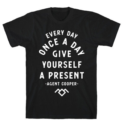 Every Day Once A Day Give Yourself a Present - Agent Cooper T-Shirt
