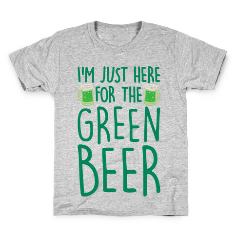 I'm Just Here For The Green Beer  Kids T-Shirt