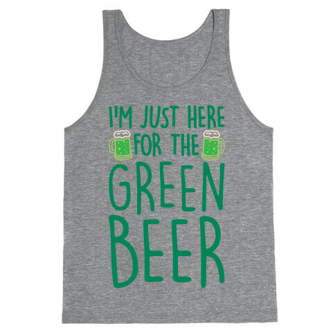 I'm Just Here For The Green Beer  Tank Top