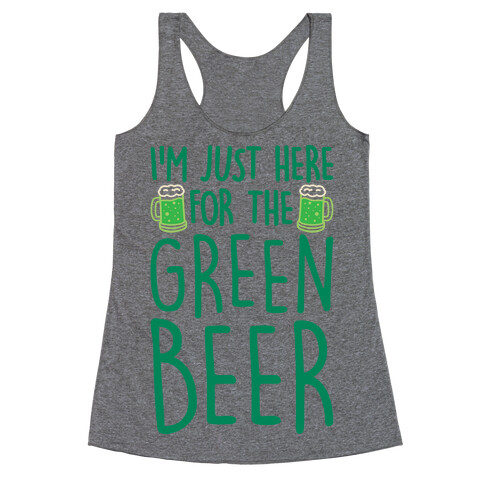 I'm Just Here For The Green Beer  Racerback Tank Top