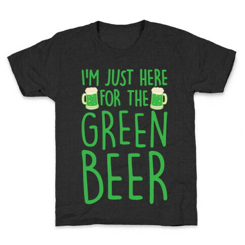 I'm Just Here For The Green Beer White Print Kids T-Shirt