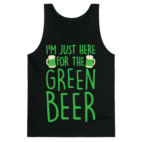 I'm Just Here For The Green Beer White Print Tank Top