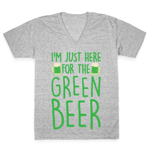 I'm Just Here For The Green Beer White Print V-Neck Tee Shirt