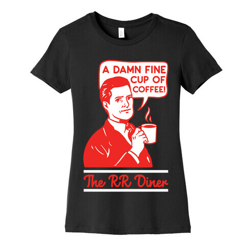 A Damn Fine Cup of Coffee The RR Dine Womens T-Shirt