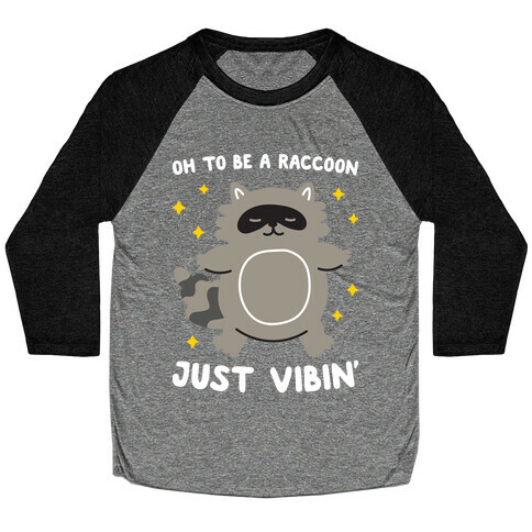 Oh To Be A Raccoon Just Vibin' Baseball Tee