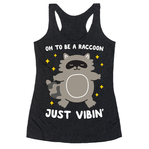 Oh To Be A Raccoon Just Vibin' Racerback Tank Top